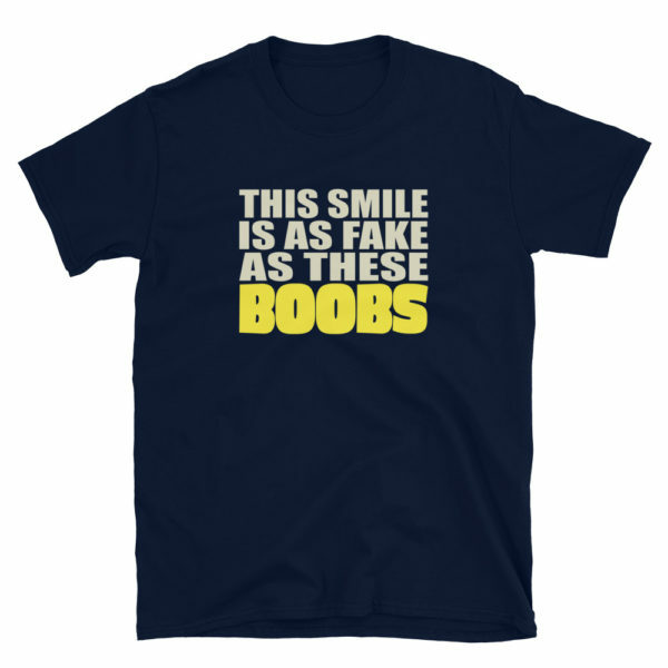 women's - This smile is as fake as these boobs t-shirt