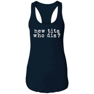 navy new tits who dis? funny women's boob job recovery racerback t-shirt