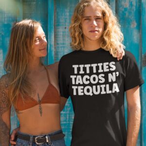 dude wearing a Titties, Tacos, N' Tequila t-shirt