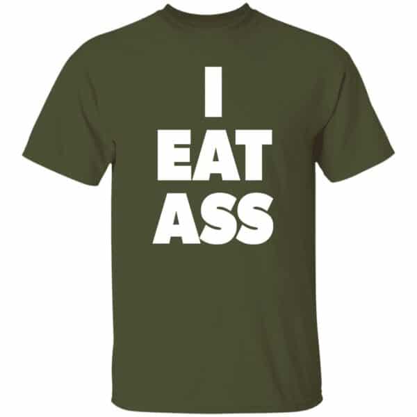 military green I Eat Ass T-shirt