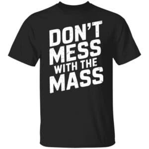 Don't Mess With The Mass T-Shirt