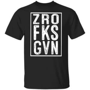 Zero Fucks Given T-Shirt