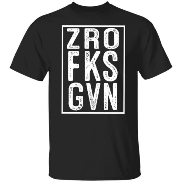 Zero Fucks Given T-Shirt