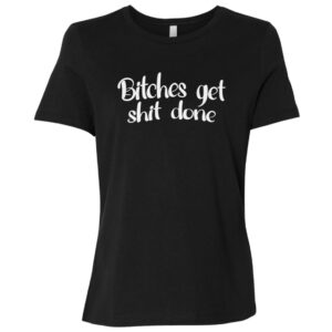 Bitches Get Shit Done Women's T-Shirt