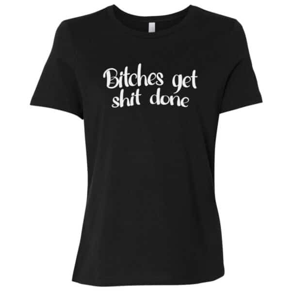 Bitches Get Shit Done Women's T-Shirt