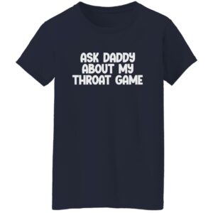 black ask daddy about my throat game t-shirt